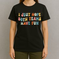 Groovy style Funny Football, I Just Hope Both Teams Have Fun T-Shirt