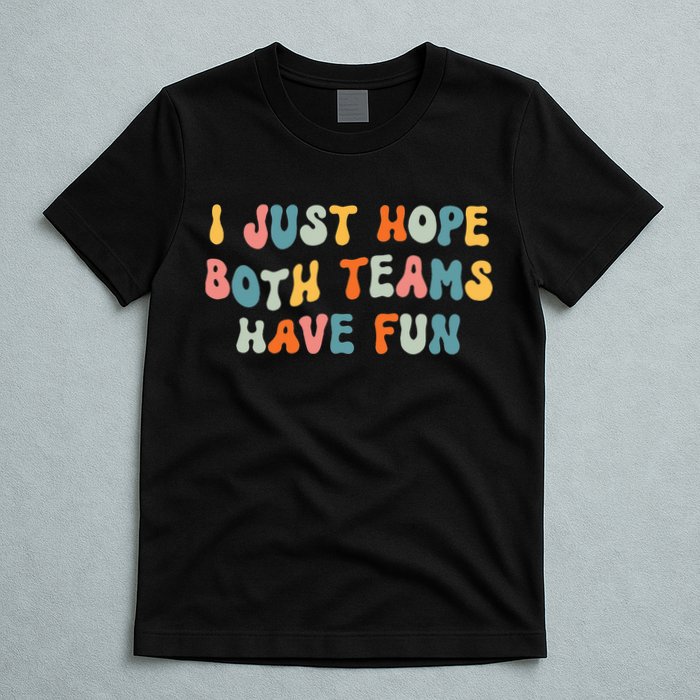 Groovy style Funny Football, I Just Hope Both Teams Have Fun T-Shirt