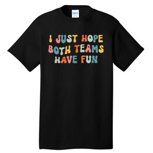 Groovy style Funny Football, I Just Hope Both Teams Have Fun Tall T-Shirt