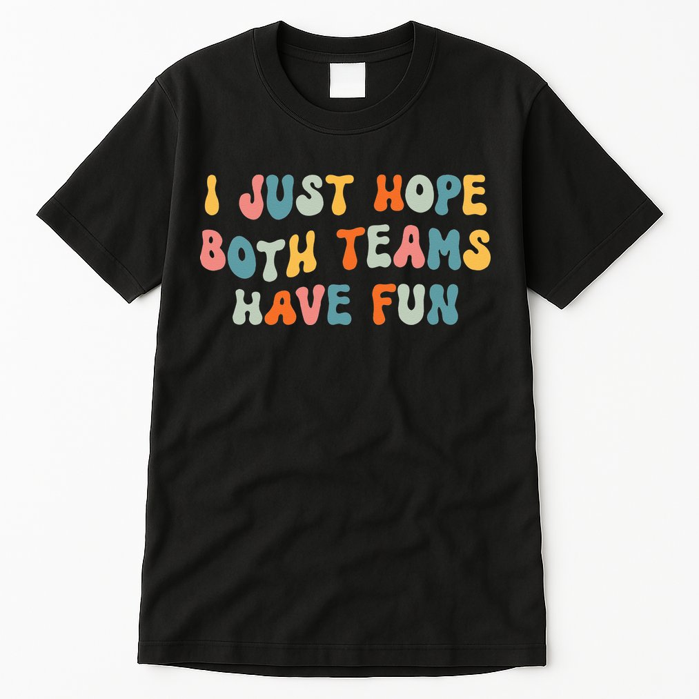Groovy style Funny Football, I Just Hope Both Teams Have Fun Tall T-Shirt