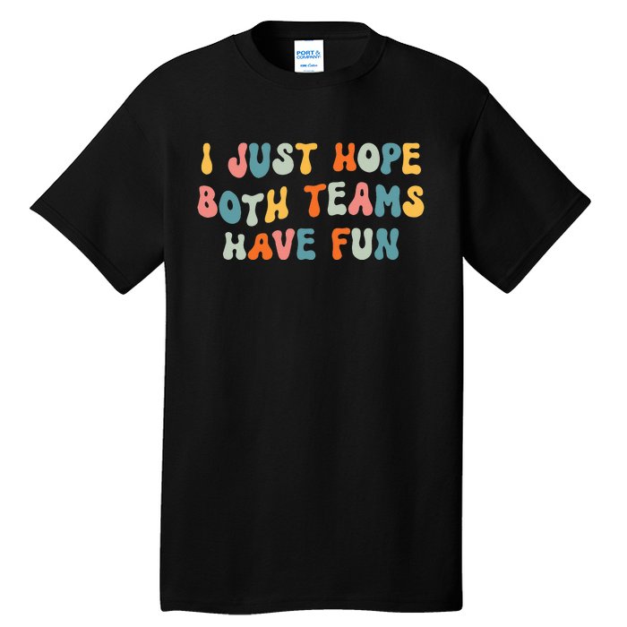 Groovy style Funny Football, I Just Hope Both Teams Have Fun Tall T-Shirt