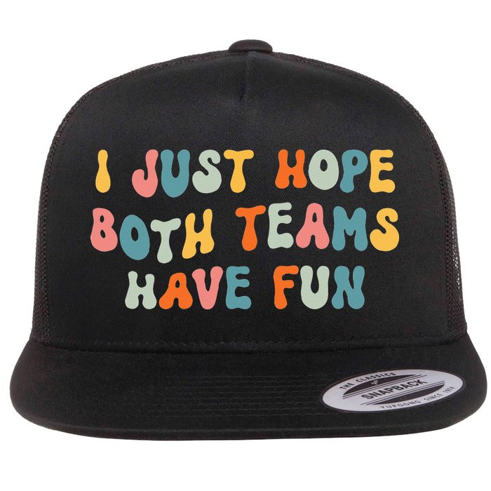 Groovy style Funny Football, I Just Hope Both Teams Have Fun Flat Bill Trucker Hat