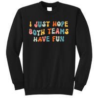 Groovy style Funny Football, I Just Hope Both Teams Have Fun Tall Sweatshirt