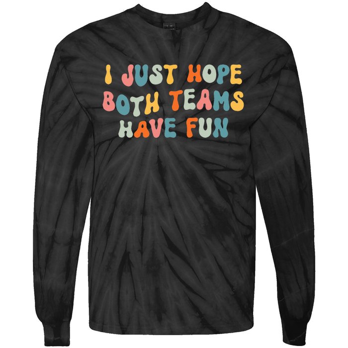 Groovy style Funny Football, I Just Hope Both Teams Have Fun Tie-Dye Long Sleeve Shirt