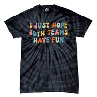 Groovy style Funny Football, I Just Hope Both Teams Have Fun Tie-Dye T-Shirt