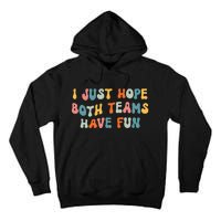 Groovy style Funny Football, I Just Hope Both Teams Have Fun Tall Hoodie