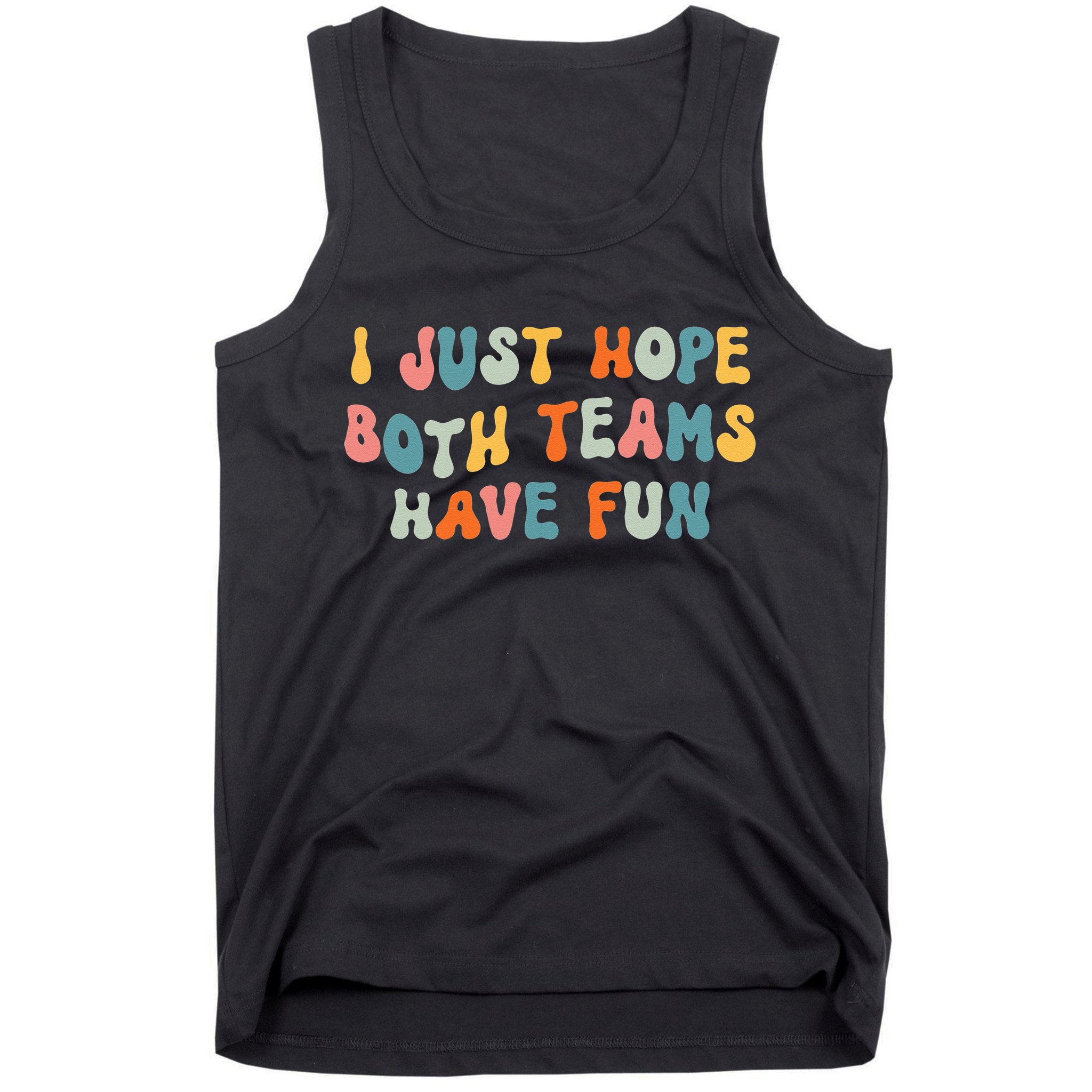 Groovy style Funny Football, I Just Hope Both Teams Have Fun Tank Top