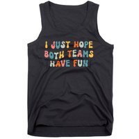 Groovy style Funny Football, I Just Hope Both Teams Have Fun Tank Top