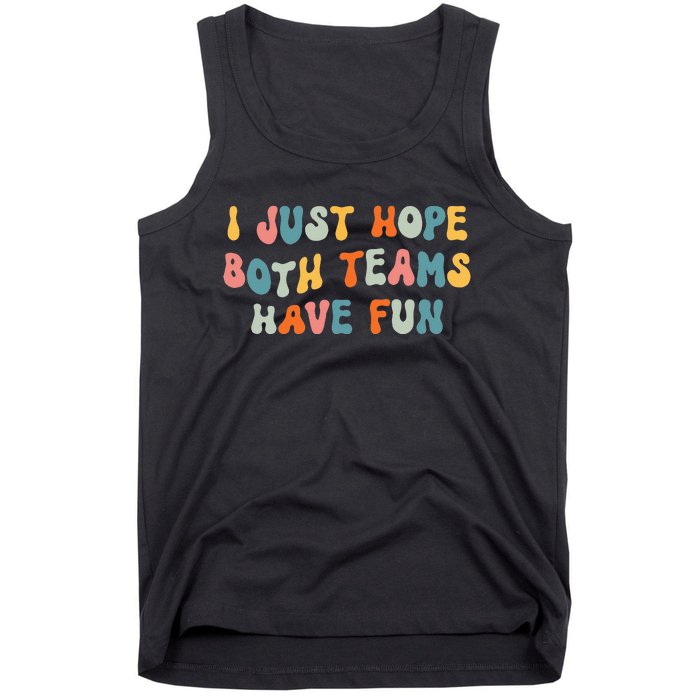 Groovy style Funny Football, I Just Hope Both Teams Have Fun Tank Top