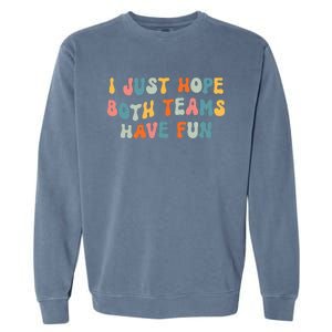 Groovy style Funny Football, I Just Hope Both Teams Have Fun Garment-Dyed Sweatshirt