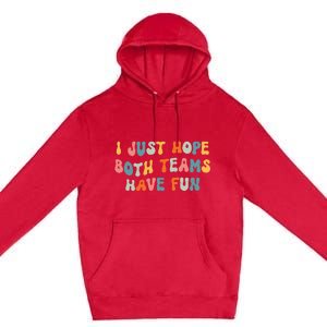 Groovy style Funny Football, I Just Hope Both Teams Have Fun Premium Pullover Hoodie