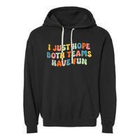 Groovy style Funny Football, I Just Hope Both Teams Have Fun Garment-Dyed Fleece Hoodie