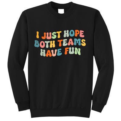 Groovy style Funny Football, I Just Hope Both Teams Have Fun Sweatshirt