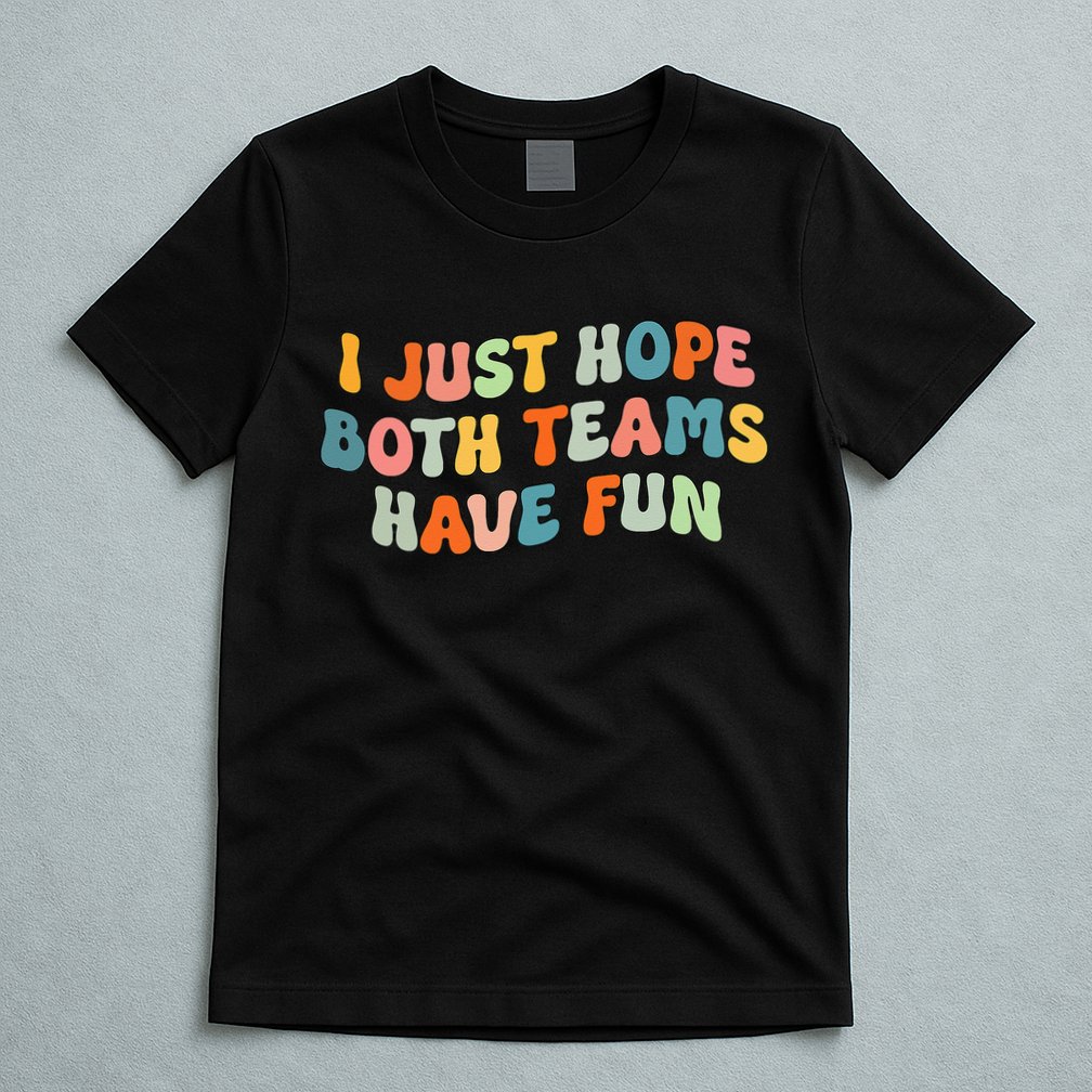 Groovy style Funny Football, I Just Hope Both Teams Have Fun T-Shirt