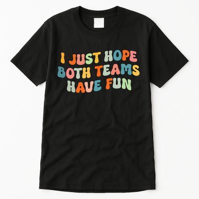 Groovy style Funny Football, I Just Hope Both Teams Have Fun Tall T-Shirt