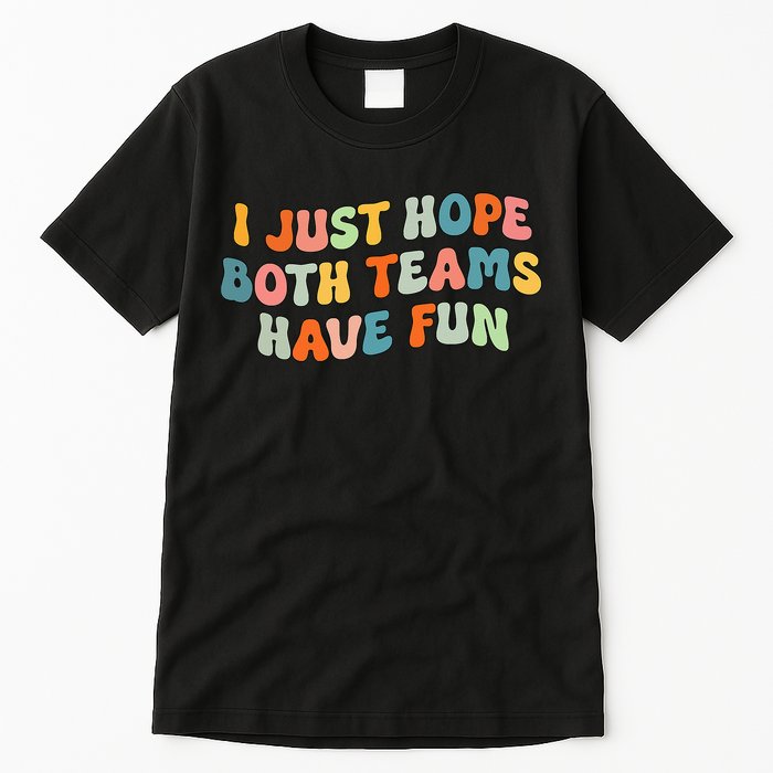 Groovy style Funny Football, I Just Hope Both Teams Have Fun Tall T-Shirt