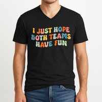 Groovy style Funny Football, I Just Hope Both Teams Have Fun V-Neck T-Shirt
