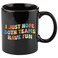 Groovy style Funny Football, I Just Hope Both Teams Have Fun 11oz C Handle Ceramic Mug