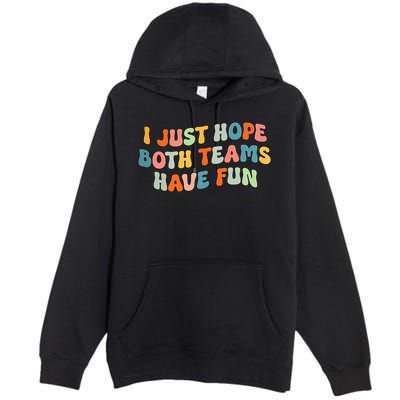 Groovy style Funny Football, I Just Hope Both Teams Have Fun Premium Pullover Hoodie