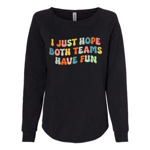 Groovy style Funny Football, I Just Hope Both Teams Have Fun Womens California Wash Sweatshirt