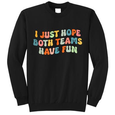 Groovy style Funny Football, I Just Hope Both Teams Have Fun Tall Sweatshirt