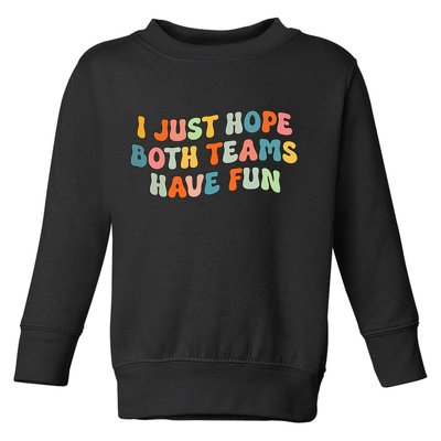 Groovy style Funny Football, I Just Hope Both Teams Have Fun Toddler Sweatshirt