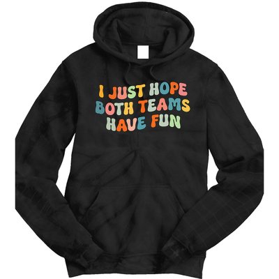 Groovy style Funny Football, I Just Hope Both Teams Have Fun Tie Dye Hoodie