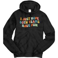 Groovy style Funny Football, I Just Hope Both Teams Have Fun Tie Dye Hoodie