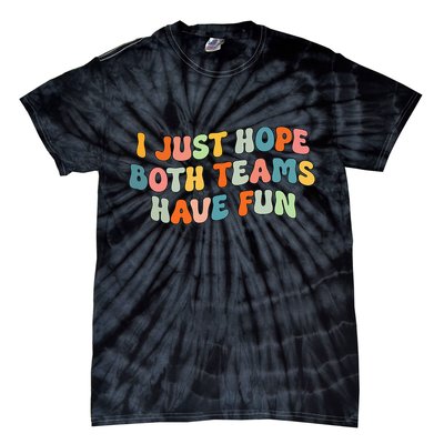 Groovy style Funny Football, I Just Hope Both Teams Have Fun Tie-Dye T-Shirt