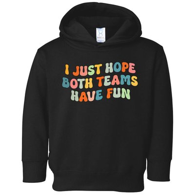 Groovy style Funny Football, I Just Hope Both Teams Have Fun Toddler Hoodie