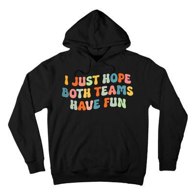 Groovy style Funny Football, I Just Hope Both Teams Have Fun Tall Hoodie