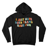 Groovy style Funny Football, I Just Hope Both Teams Have Fun Tall Hoodie