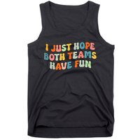 Groovy style Funny Football, I Just Hope Both Teams Have Fun Tank Top