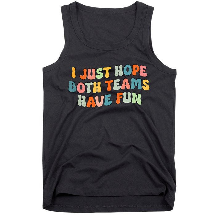 Groovy style Funny Football, I Just Hope Both Teams Have Fun Tank Top