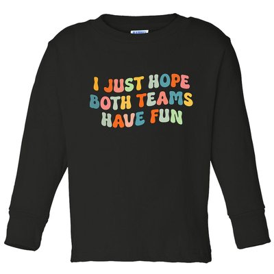 Groovy style Funny Football, I Just Hope Both Teams Have Fun Toddler Long Sleeve Shirt