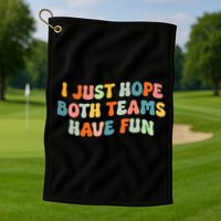 Groovy style Funny Football, I Just Hope Both Teams Have Fun Golf Towel