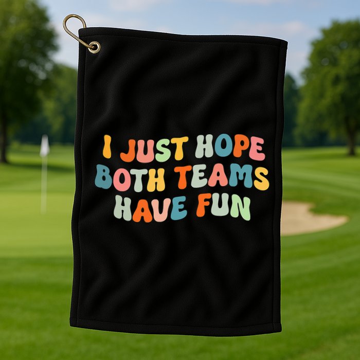 Groovy style Funny Football, I Just Hope Both Teams Have Fun Golf Towel