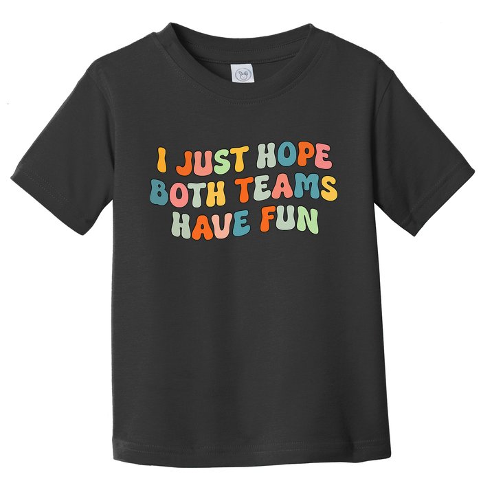 Groovy style Funny Football, I Just Hope Both Teams Have Fun Toddler T-Shirt