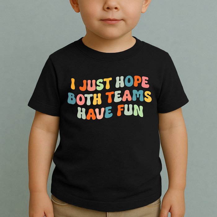 Groovy style Funny Football, I Just Hope Both Teams Have Fun Toddler T-Shirt