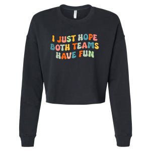 Groovy style Funny Football, I Just Hope Both Teams Have Fun Cropped Pullover Crew