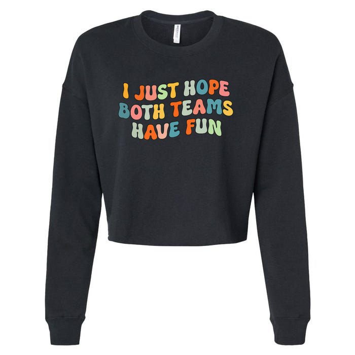 Groovy style Funny Football, I Just Hope Both Teams Have Fun Cropped Pullover Crew