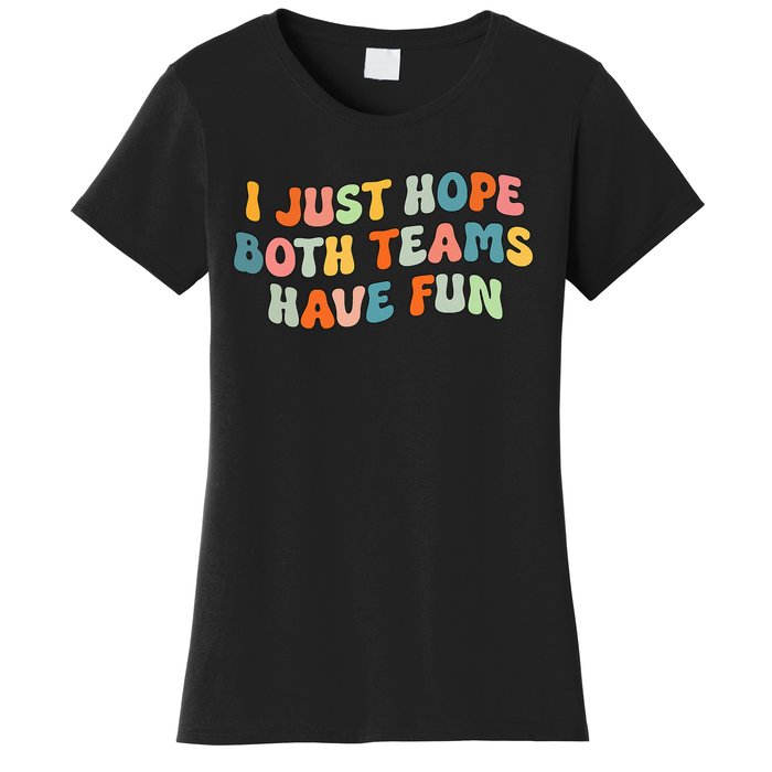 Groovy style Funny Football, I Just Hope Both Teams Have Fun Women's T-Shirt