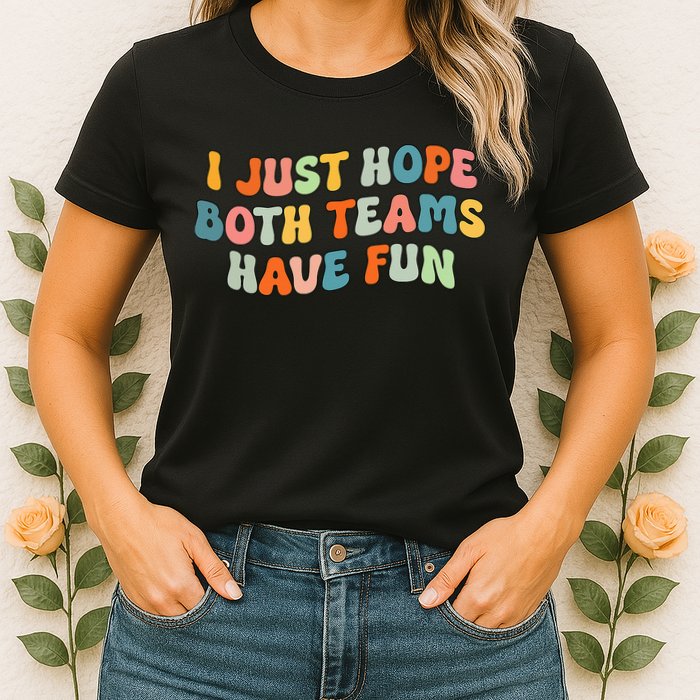 Groovy style Funny Football, I Just Hope Both Teams Have Fun Womens T-Shirt