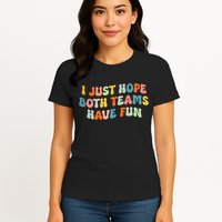 Groovy style Funny Football, I Just Hope Both Teams Have Fun Womens T-Shirt