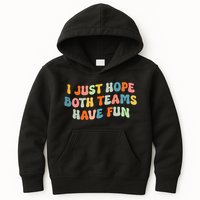 Groovy style Funny Football, I Just Hope Both Teams Have Fun Kids Hoodie