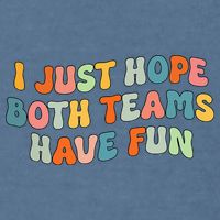 Groovy style Funny Football, I Just Hope Both Teams Have Fun Garment-Dyed Sweatshirt