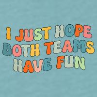 Groovy style Funny Football, I Just Hope Both Teams Have Fun Sueded Cloud Jersey T-Shirt