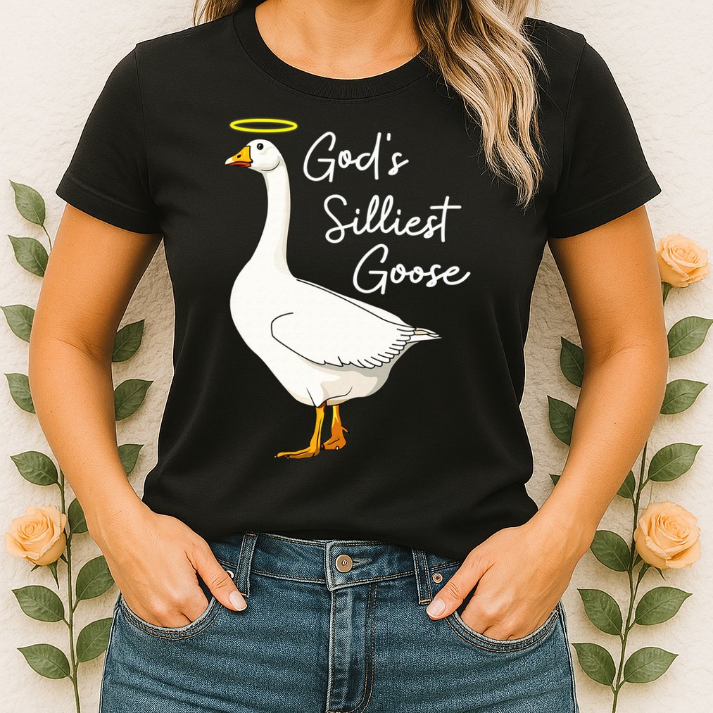 God's Silliest Goose shirt God's Silliest Goose Duck Funny  Womens T-Shirt