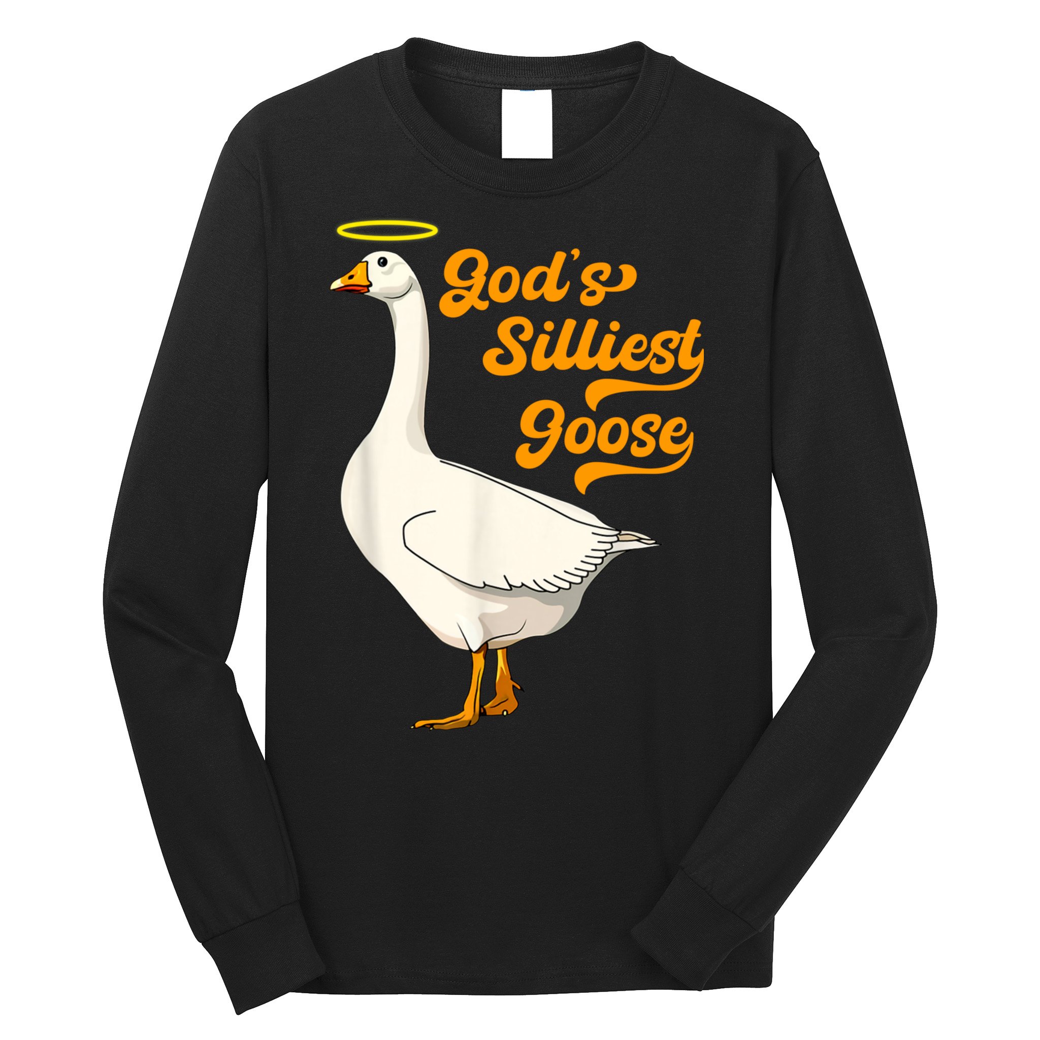 God's Silliest Goose Funny Long Sleeve Shirt