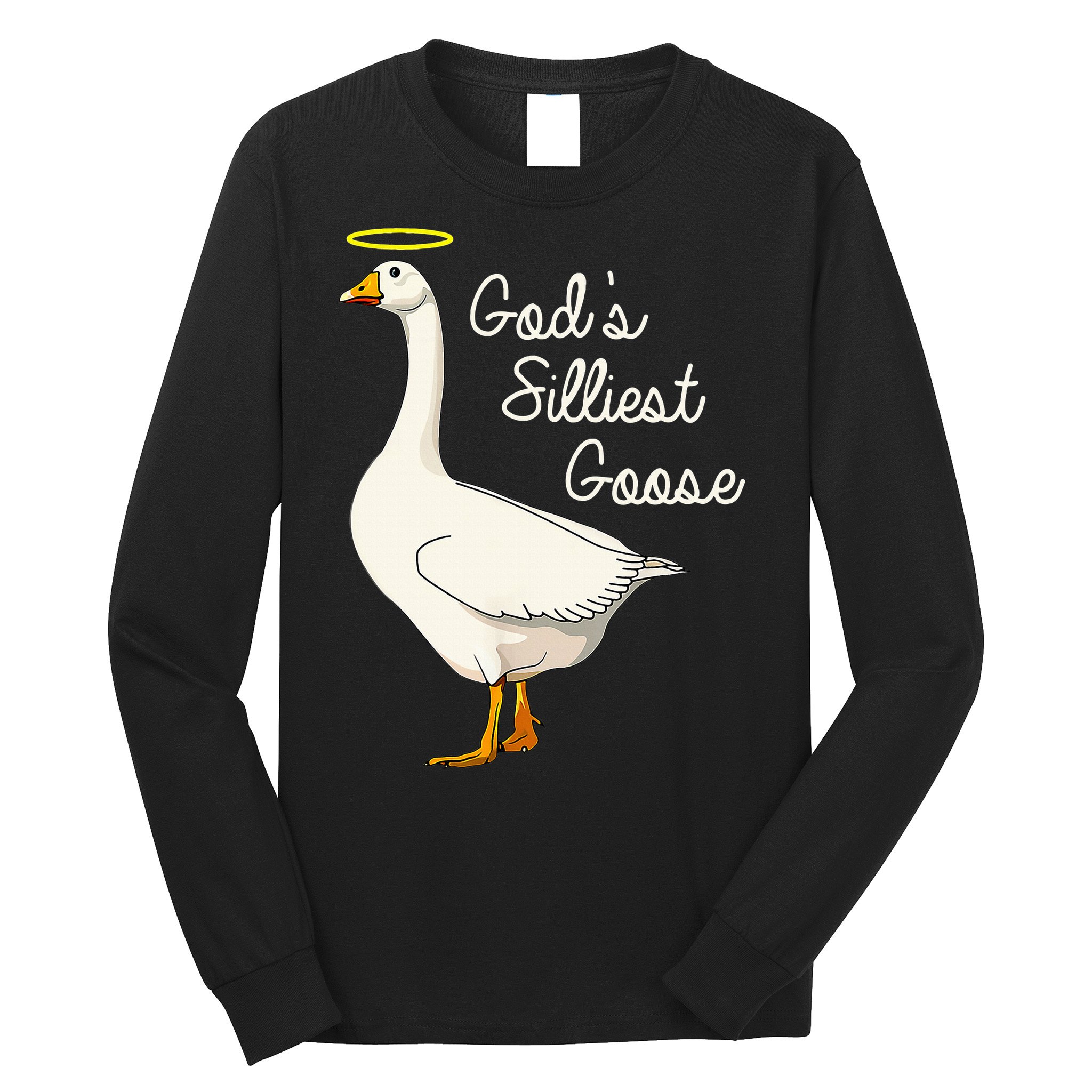 GodS Silliest Goose T GodS Silliest Goose Duck Long Sleeve Shirt